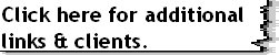 Click here for additional links & 
clients. 